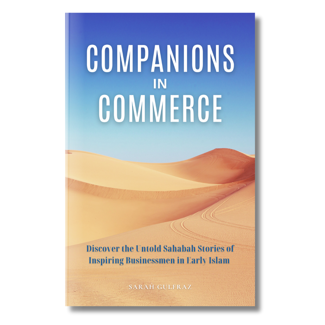 Companions in Commerce: Discover the Untold Sahabah Stories of Inspiring Businessmen in Early Islam