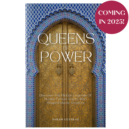 PREORDER - Queens of Power: Discover the Hidden Legends of Muslim Female Rulers Who Shaped Islamic Empires