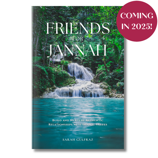 PREORDER - Friends for Jannah: Build and Nurture Authentic Relationships with Islamic Values