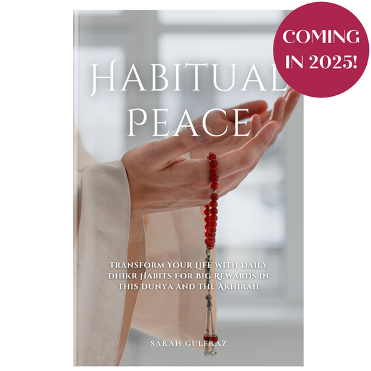 PREORDER - Habitual Peace: Transform Your Life with Daily Dhikr Habits For Big Rewards in this Dunya and the Akhirah